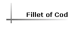 Fillet of Cod